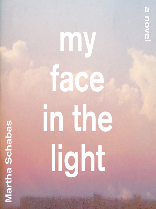 Title details for My Face in the Light by Martha Schabas - Wait list